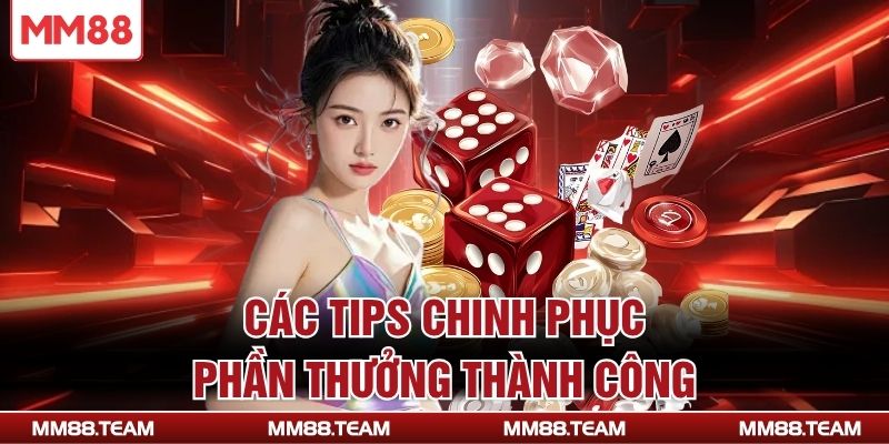 Các tips chinh phục phần thưởng thành công
