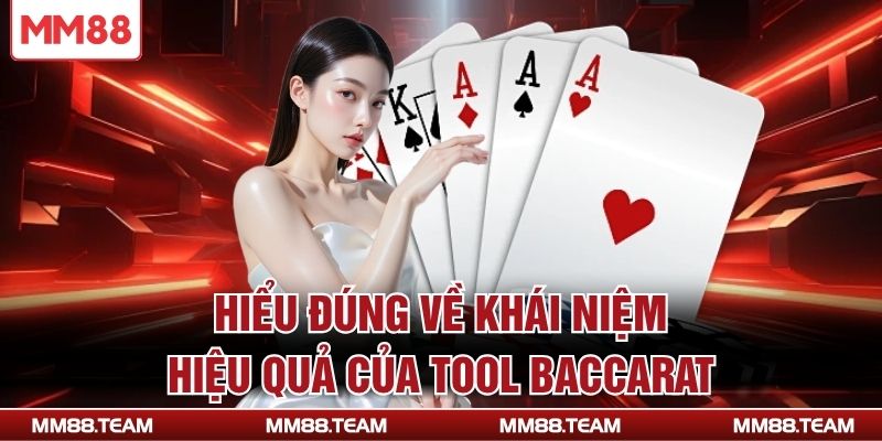Hiểu đúng về khái niệm, hiệu quả của tool Baccarat