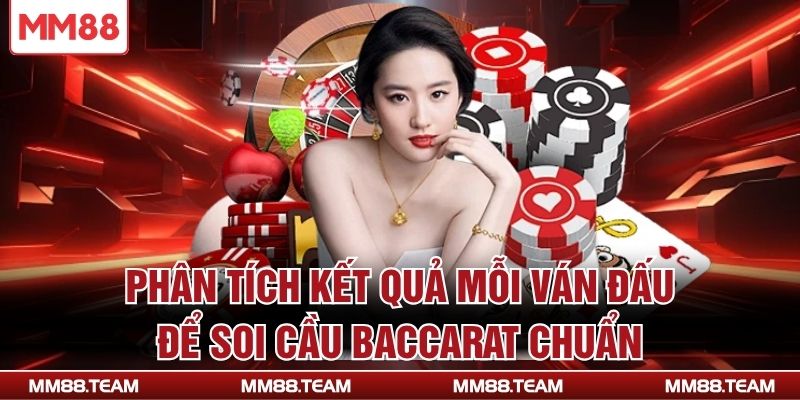 Phân tích kết quả mỗi ván đấu để soi cầu Baccarat chuẩn
