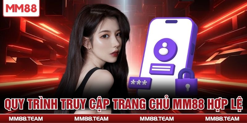 Quy trình truy cập trang chủ MM88 hợp lệ